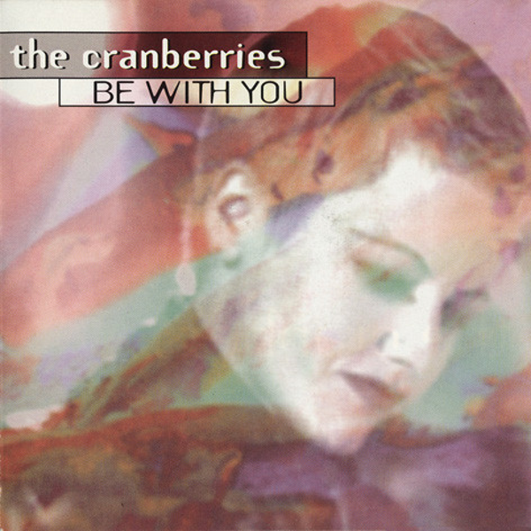 The Cranberries – Be With You