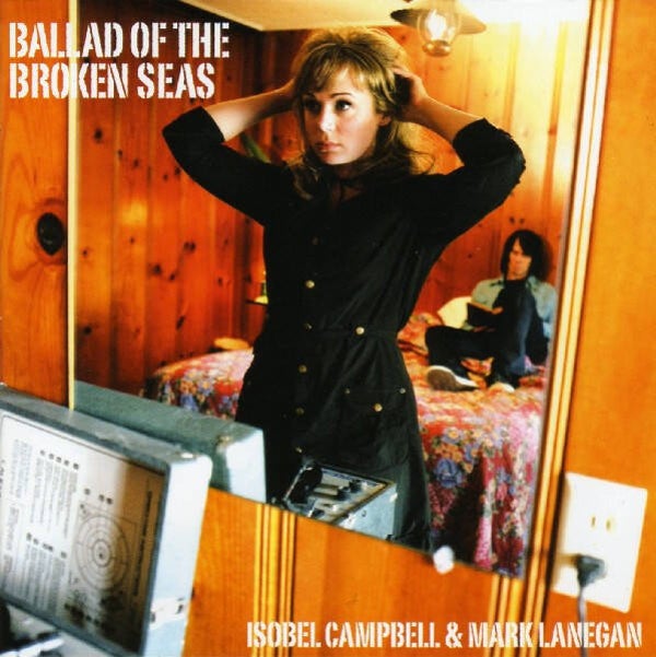 Isobel Campbell & Mark Lanegan – Ballad Of The Broken Seas