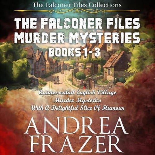 Andrea Frazer - The Falconer Files Murder Mysteries, Books 1-3