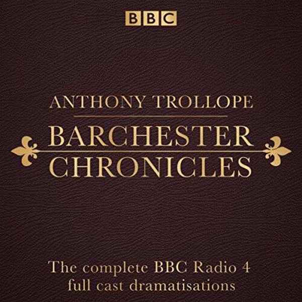 Anthony Trollope - The Complete Barchester Chronicles A Full-Cast BBC Radio Dramatisation