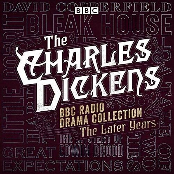 Charles Dickens - The Charles Dickens BBC Radio Drama Collection The Later Years