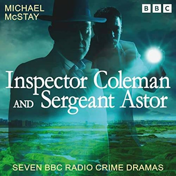 Micheal McStay - Inspector Coleman and Sergeant Astor Seven BBC Radio Crime Dramas