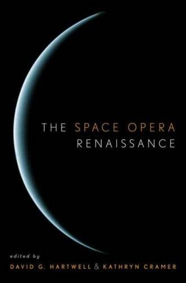 The Space Opera Renaissance - ed. Kathryn Cramer, ed. David G. Hartwell