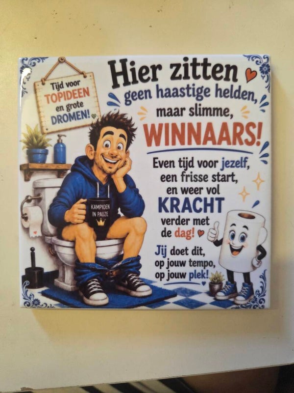 Tegel "Hier zitten geen haastige helden, maar slimme winnaars!"