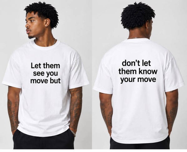 Let them see you move, but don’t let them know your move