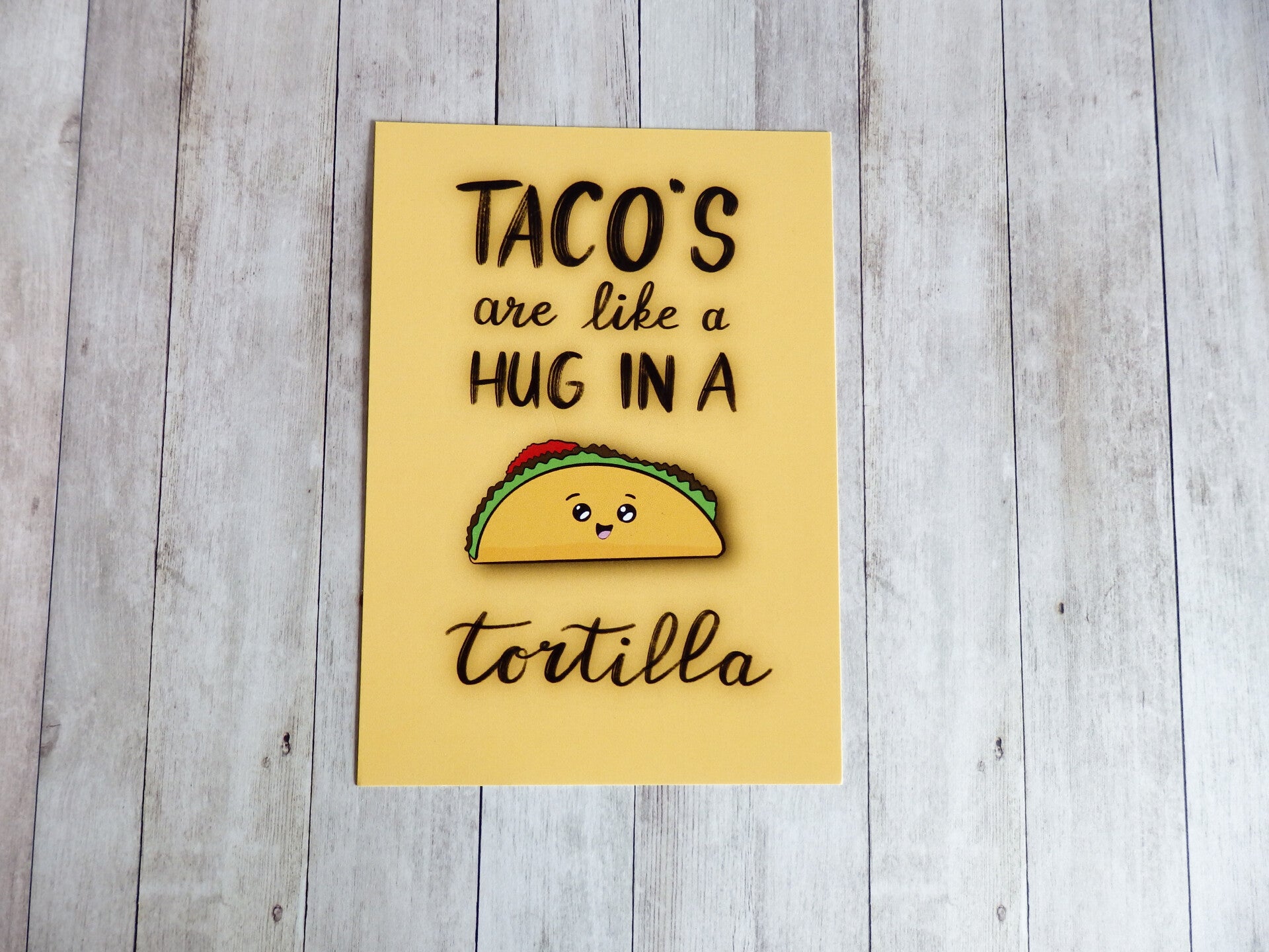Taco's are like a hug in a tortilla