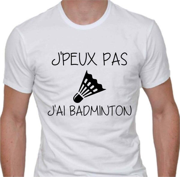 T-Shirt homme « J’peux pas j’ai BADMINTON »