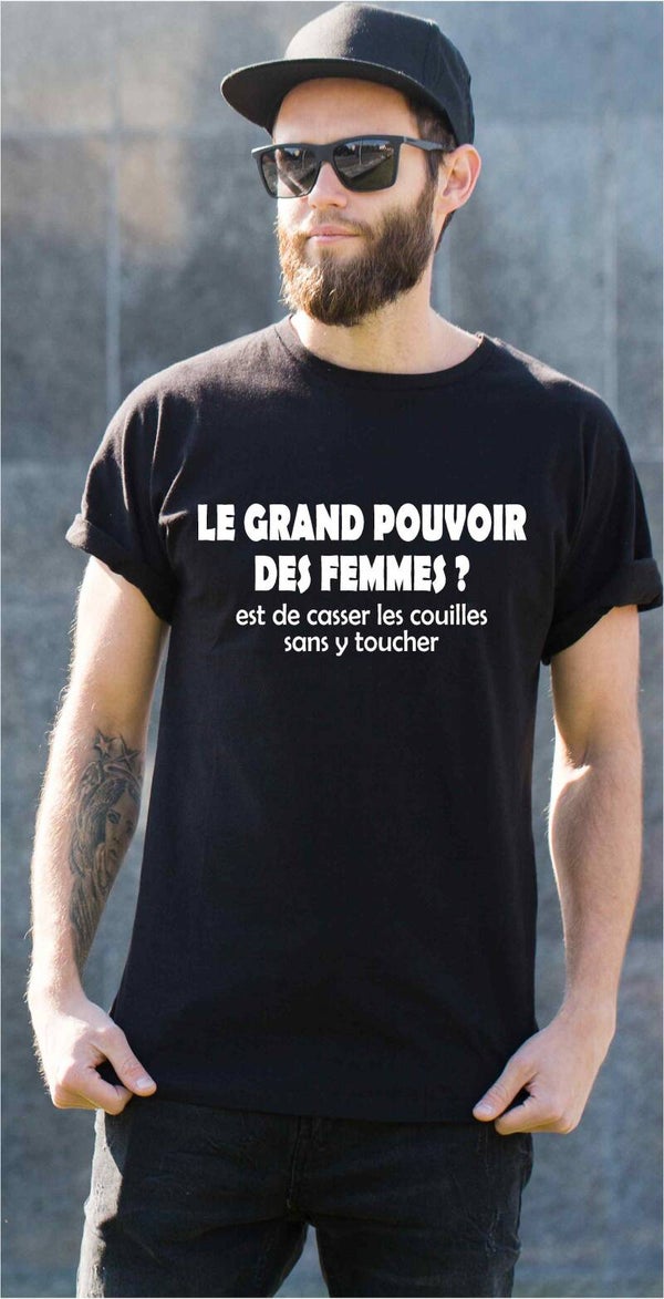 T-Shirt homme « Le grand pouvoir des femmes ? Est de casser les couilles sans y toucher »