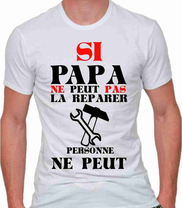 T-Shirt homme « Si papa ne peut pas la réparer personne ne peut »