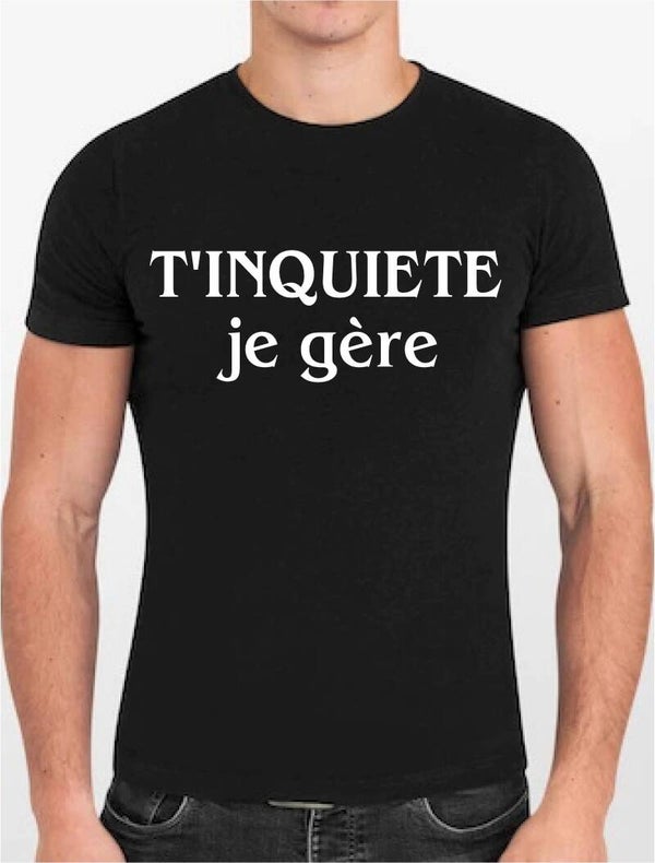 T-shirt homme « T’inquiète je gère »