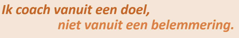 Ik coach vanuit een doel, niet vanuit een belemmering.