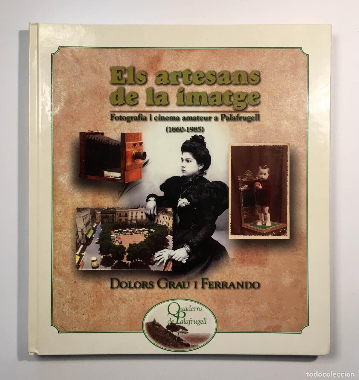ELS ARTESANS DE LA IMATGE FOTOGRAFIA I CINEMA  AMATEUR A PALAFRUGELL 1860- 1985