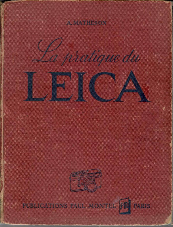 LA PRATIQUE DU LEICA  - ANDREW MATHESON - PAUL MONTEL EDITIONS 1956