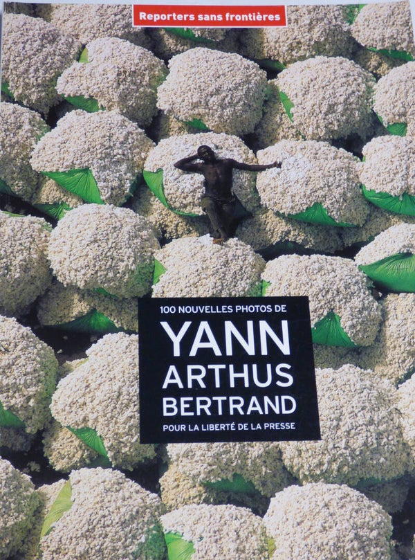 YANN ARTHUS BERTRAND 100 NOUVELLES PHOTOS POUR LA LIBERTE DE LA PRESSE REPORTERS SANS FRONTIERES