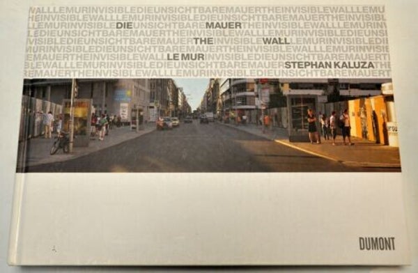 Stephan KALUZA: Die Unsichtbare Mauer/ The Invisible Wall/ Le Mur Invisible