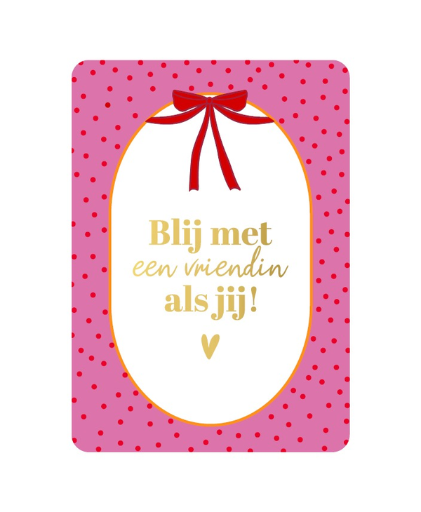 A6 kaart - Blij met een vriendin als jij