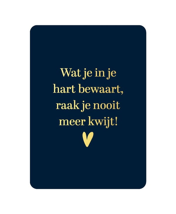 A6 kaart - Wat je in je hart bewaart, raak je nooit meer kwijt