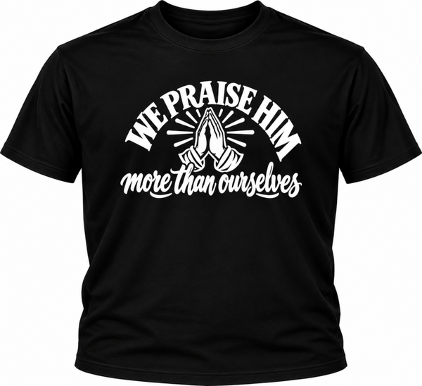 WE PRAISE HIM (blk w/ white image)