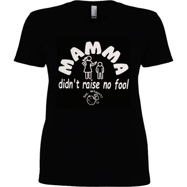MOMMA DIDNT RAISE NO FOOL