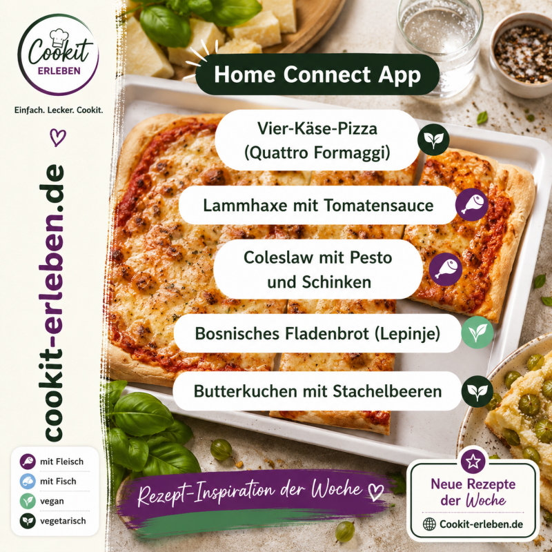 Bosch Cookit Rezepte der Woche ab 30.07.2026 aus der Home Connect App mit Vier-Käse-Pizza, Lammhaxe mit Tomatensauce, Coleslaw mit Pesto und Schinken, bosnischem Fladenbrot (Lepinje) und Butterkuchen mit Stachelbeeren.