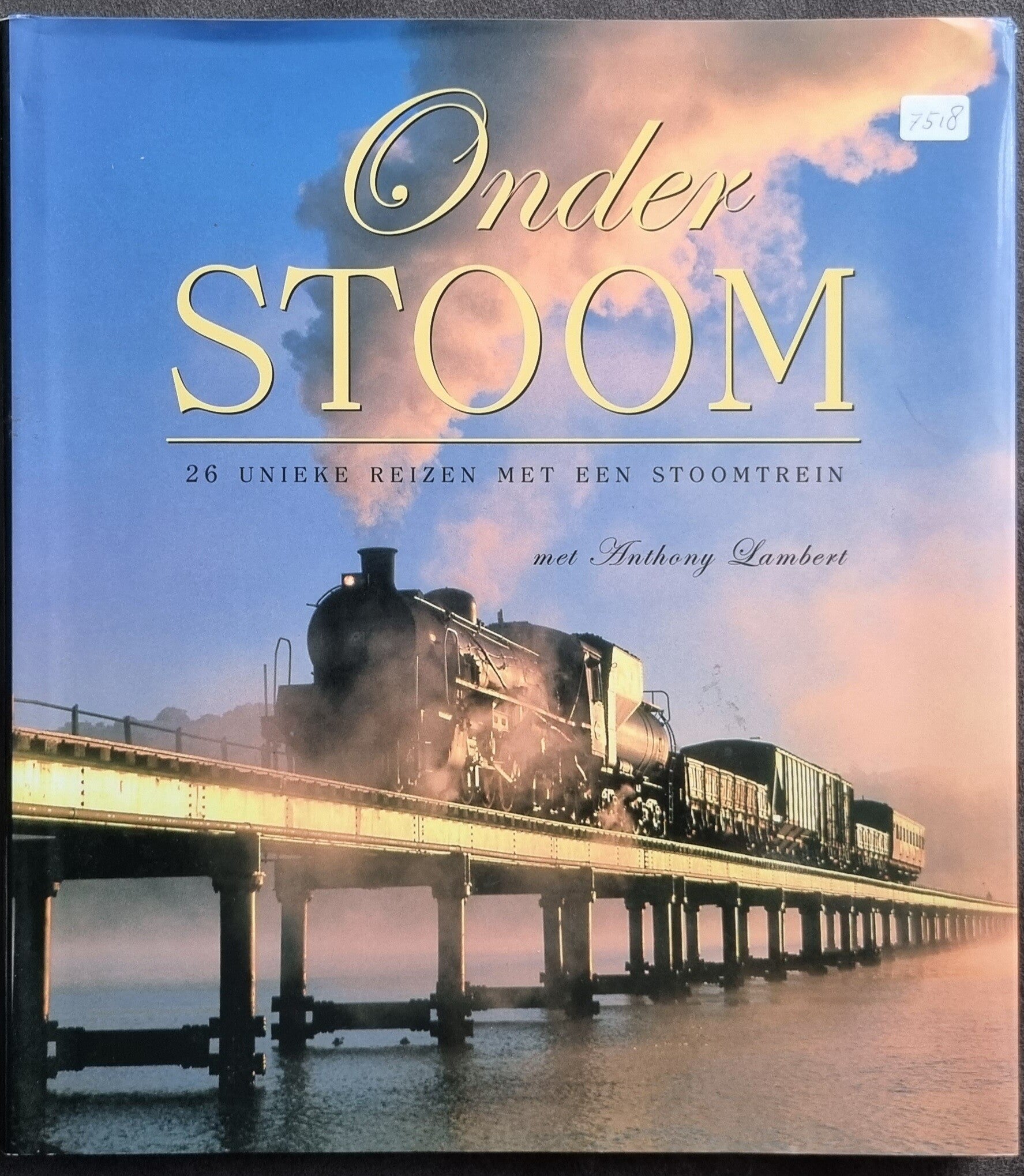 Onder Stoom - 26 unieke reizen met een stoomtrein