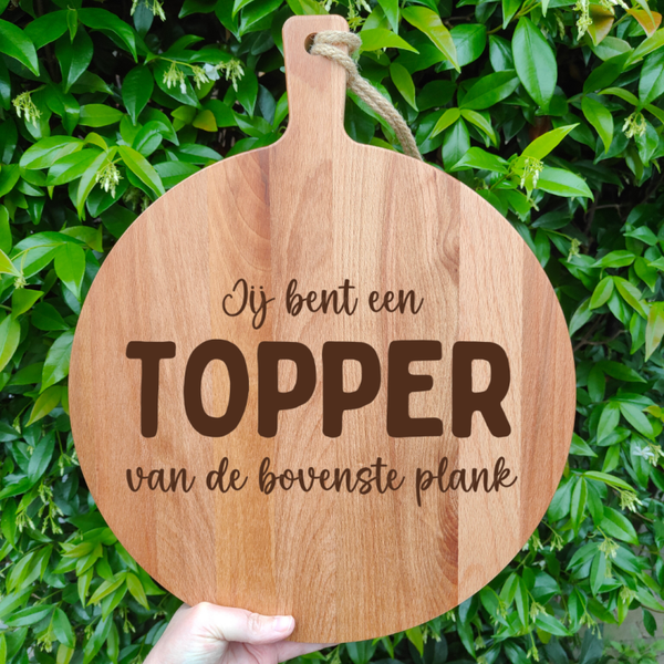 Borrelplank met handvat - Beuken - Jij bent een topper van de bovenste plank - 35cm doorsnede