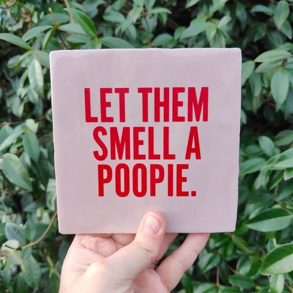 Tegeltje - Let them smell a poopie.