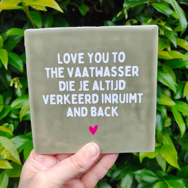 Tegeltje - Love you to the vaatwasser die je altijd verkeerd inruimt and back