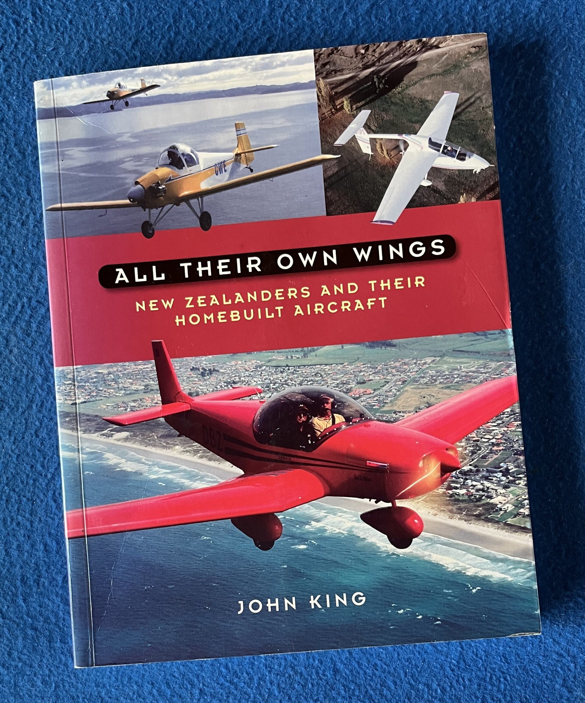 All Their Own Wings - New Zealanders And Their Homebuilt Aircraft - John King