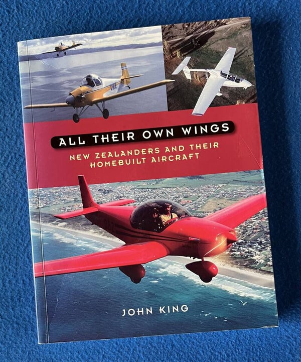 All Their Own Wings - New Zealanders And Their Homebuilt Aircraft - John King