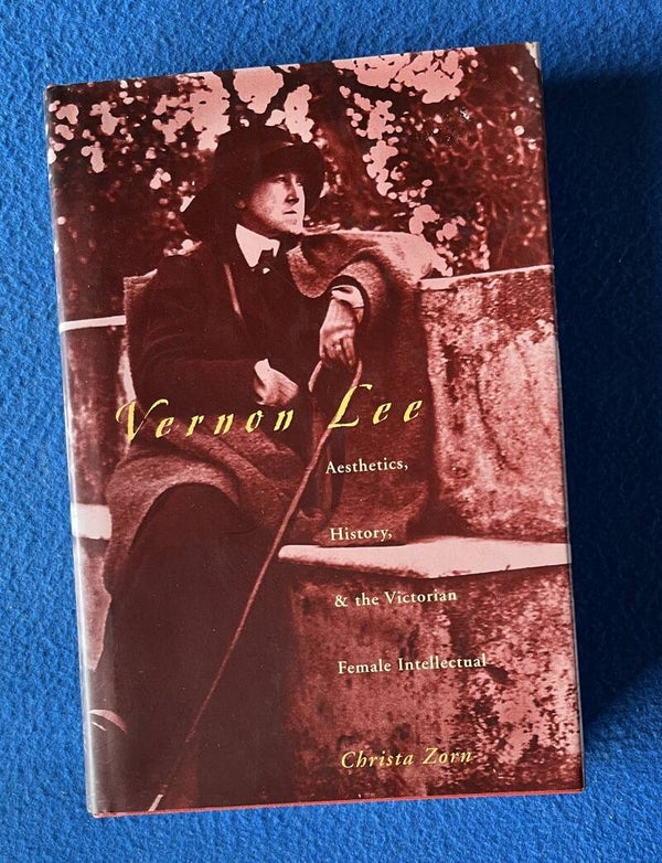 Vernon Lee - Aesthetics , History & The Victorian Female Intellectual - Christa Zorn
