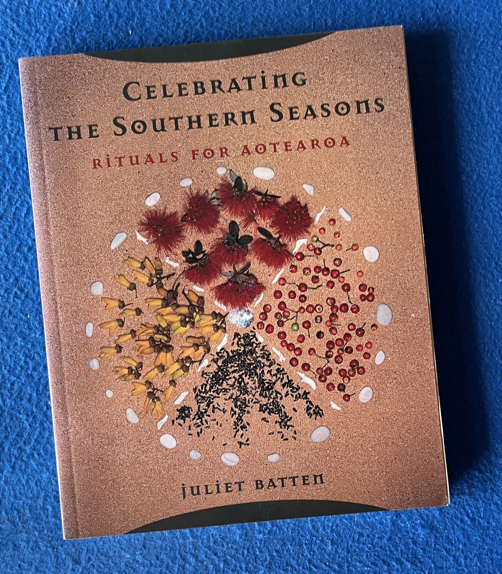 Celebrating The Southern Seasons - Rituals For Aotearoa - Juliet Batten