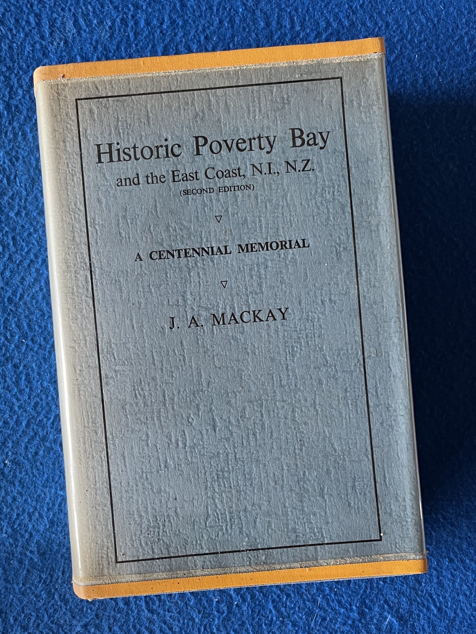 Historic Poverty Bay And The East Coast - A Centennial Memorial - J A Mackay