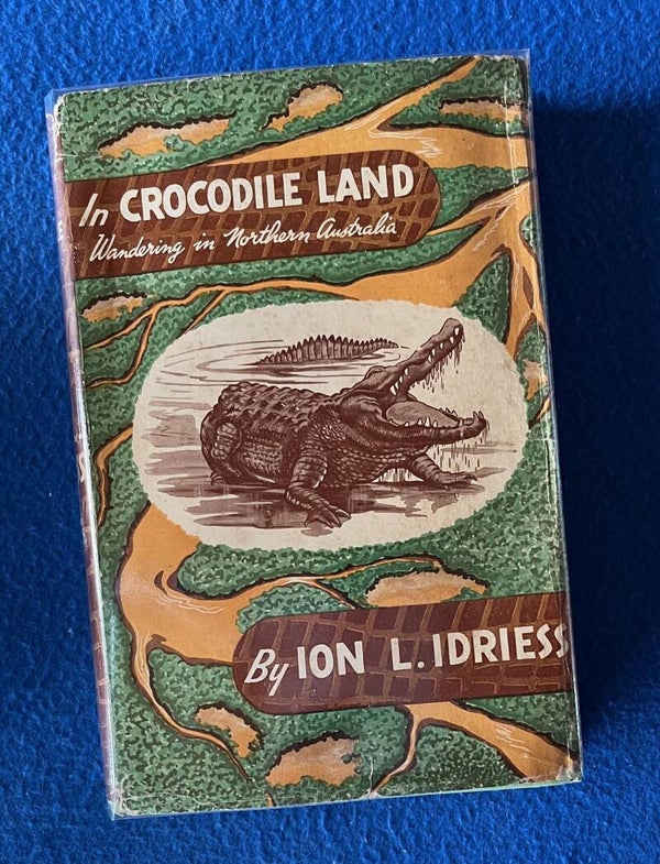 In Crocodile Land - Wandering In Northern Australia - Ion L Idriess