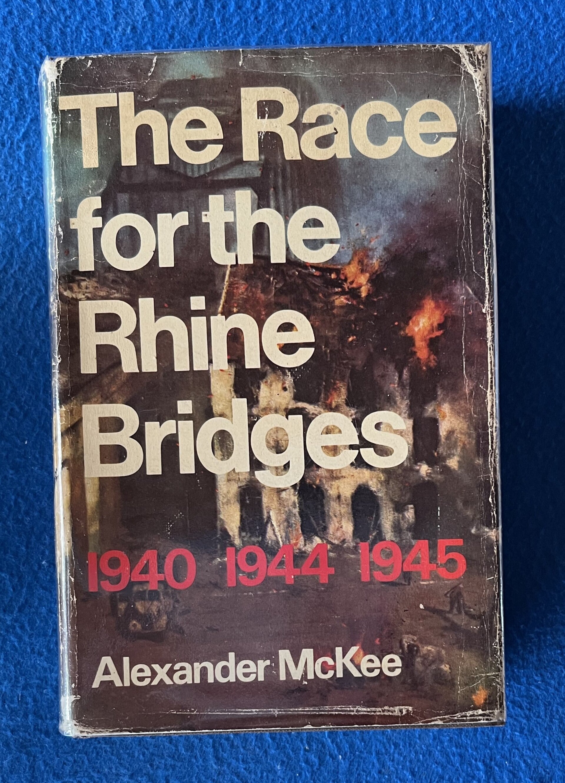 The Race For The Rhine Bridges -1940 1944 1945 - Alexander McKee