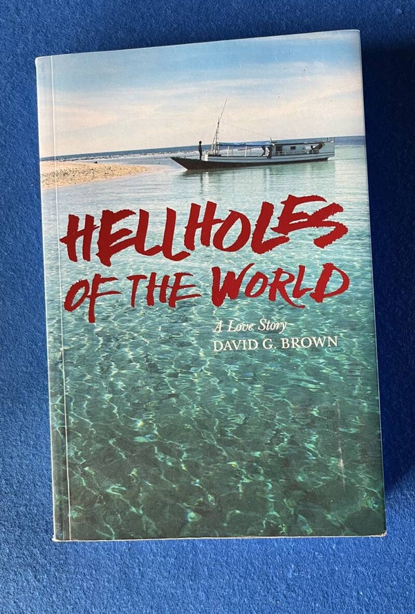 Hellholes Of The World - A Love Story - David G Brown