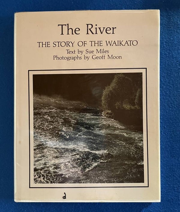 The River - The Story Of The Waikato River - Sue Miles & Geoff Moon