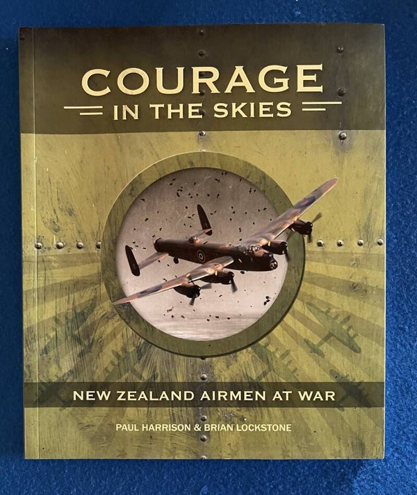 Courage In The Skies - New Zealand Airmen At War - Harrison & Lockstone