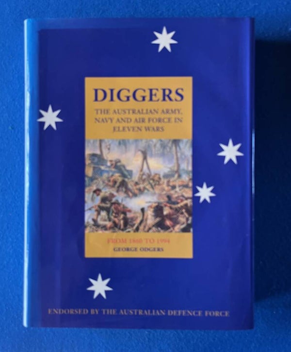 Diggers - The Australian Army , Navy And Airforce In Eleven Wars -1860 -1994 - George Odgers