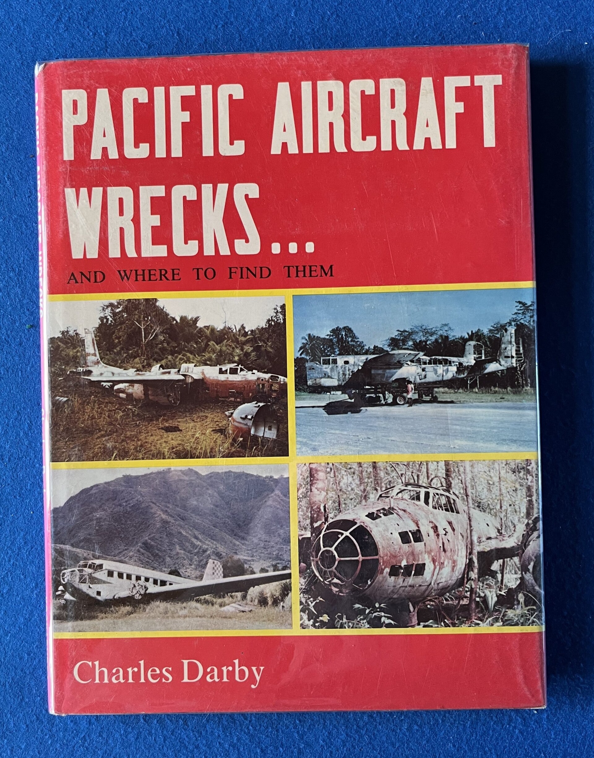 Pacific Aircraft Wrecks ... And Where To Find Them - Charles Darby