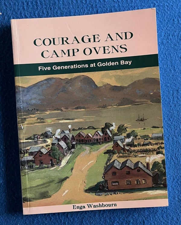 Courage And Camp Ovens - Five Generations At Golden Bay - Enga Washbourn