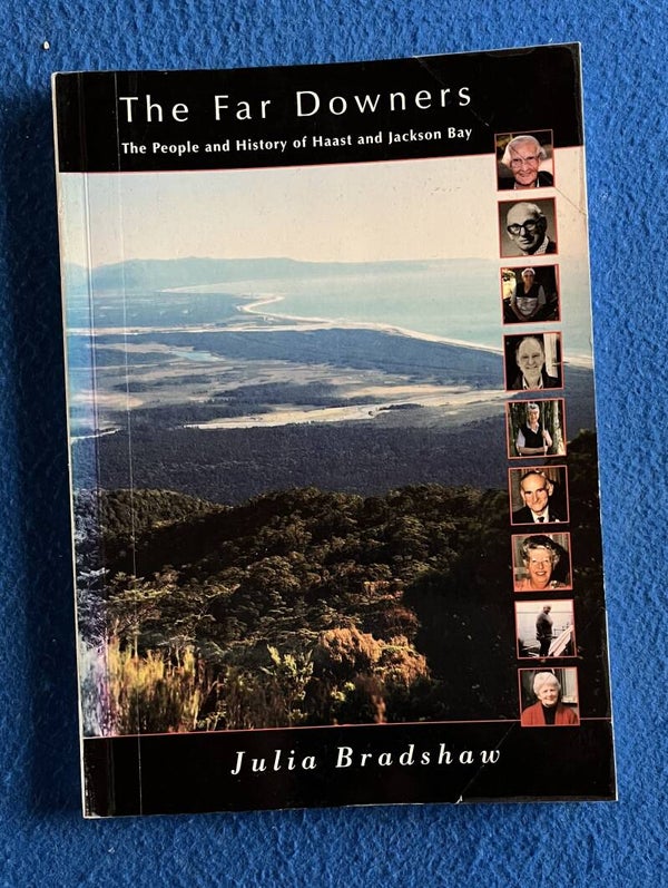 The Far Downers - People And History Of Haast And Jackson Bay Julia Bradshaw