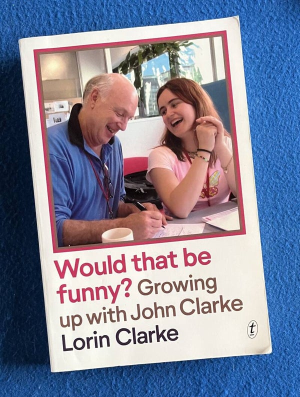 Would That Be Funny ? - Growing Up With John Clarke - Lorin Clarke