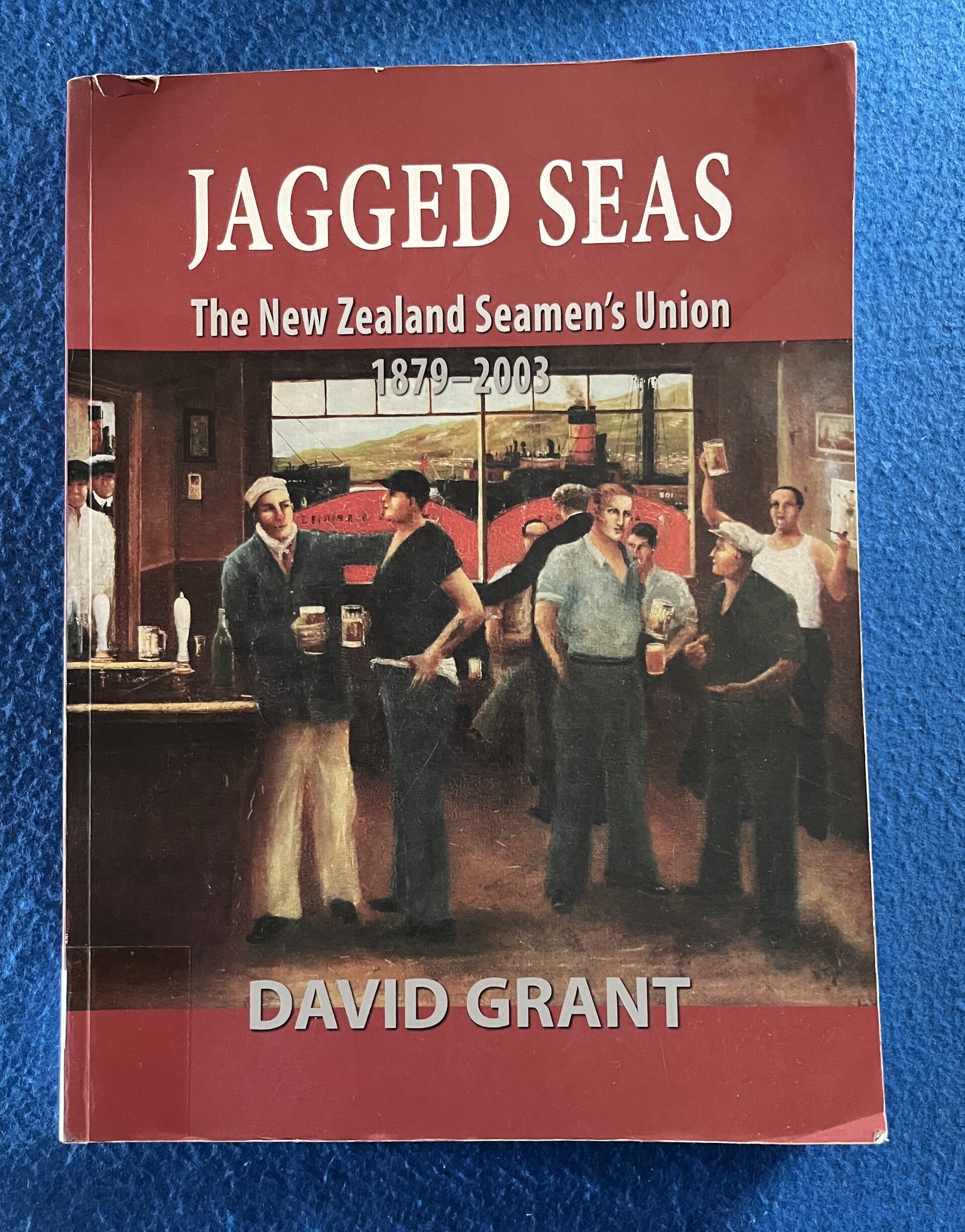 Jagged Seas - The New Zealand Seaman's Union 1879-2003 - David Grant