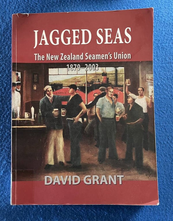 Jagged Seas - The New Zealand Seaman's Union 1879-2003 - David Grant