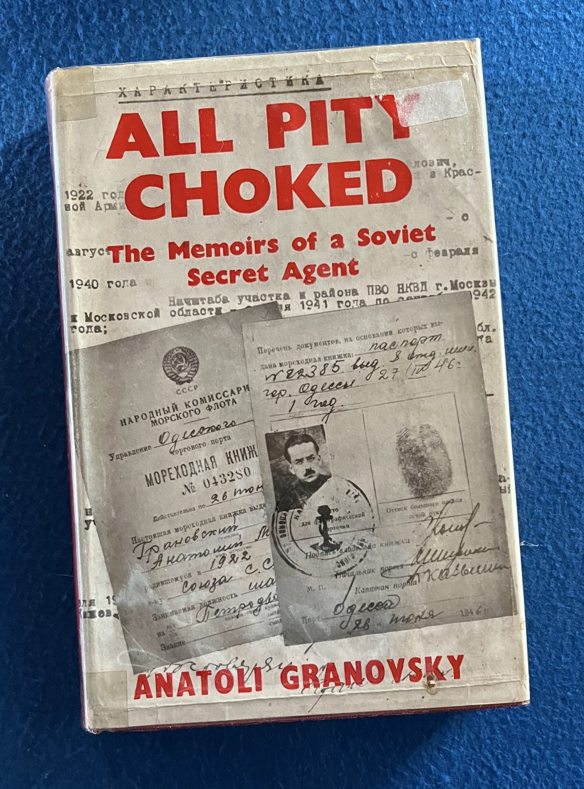 All Pity Choked - The Memoirs Of A Soviet Secret Agent - Anatoli Granovsky