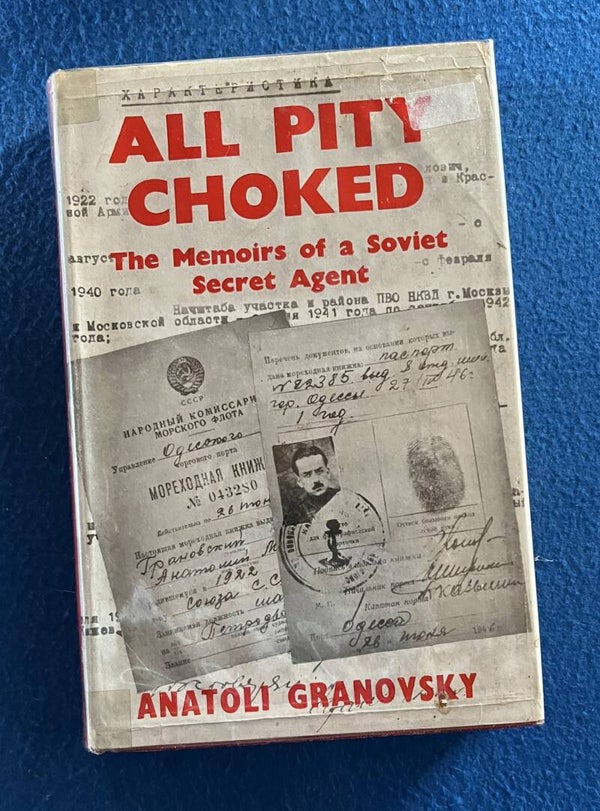 All Pity Choked - The Memoirs Of A Soviet Secret Agent - Anatoli Granovsky