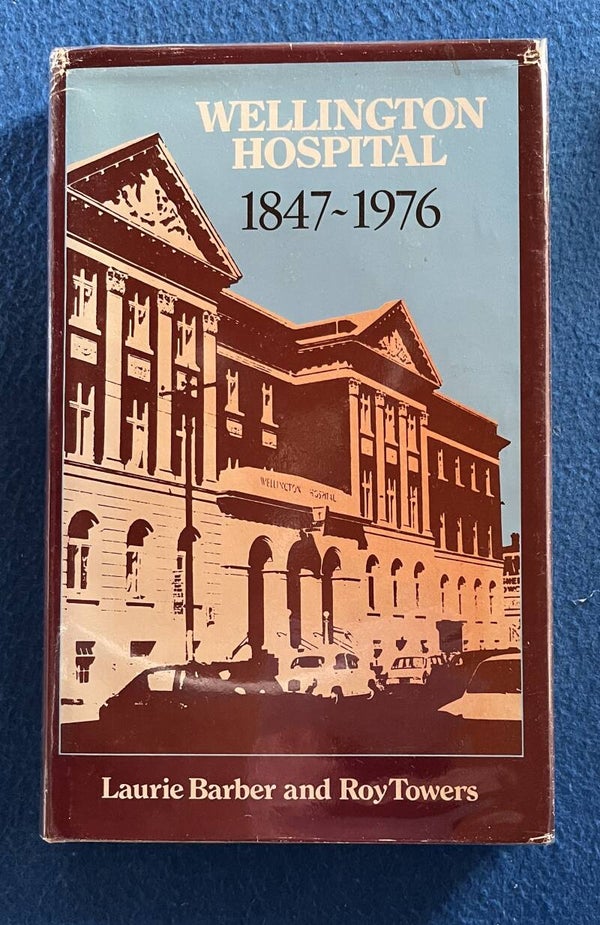 Wellington Hospital 1847 - 1976 - Laurie Barber and Roy Towers