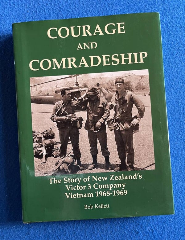Courage And Comradeship - Victor 3 Company Vietnam 1968-69 - Bob Kellett