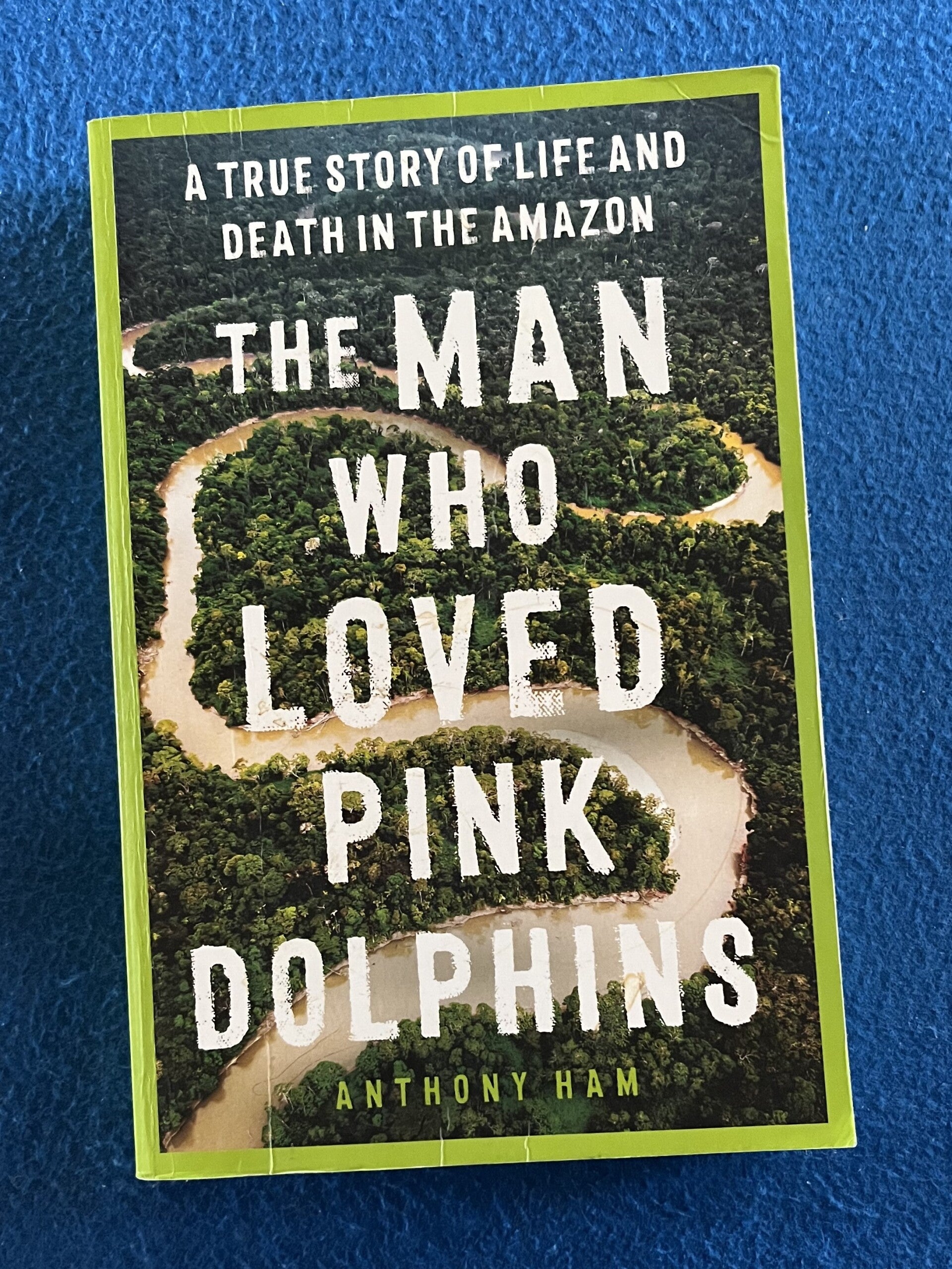 The Man Who Loved Pink Dolphins - Anthony Ham